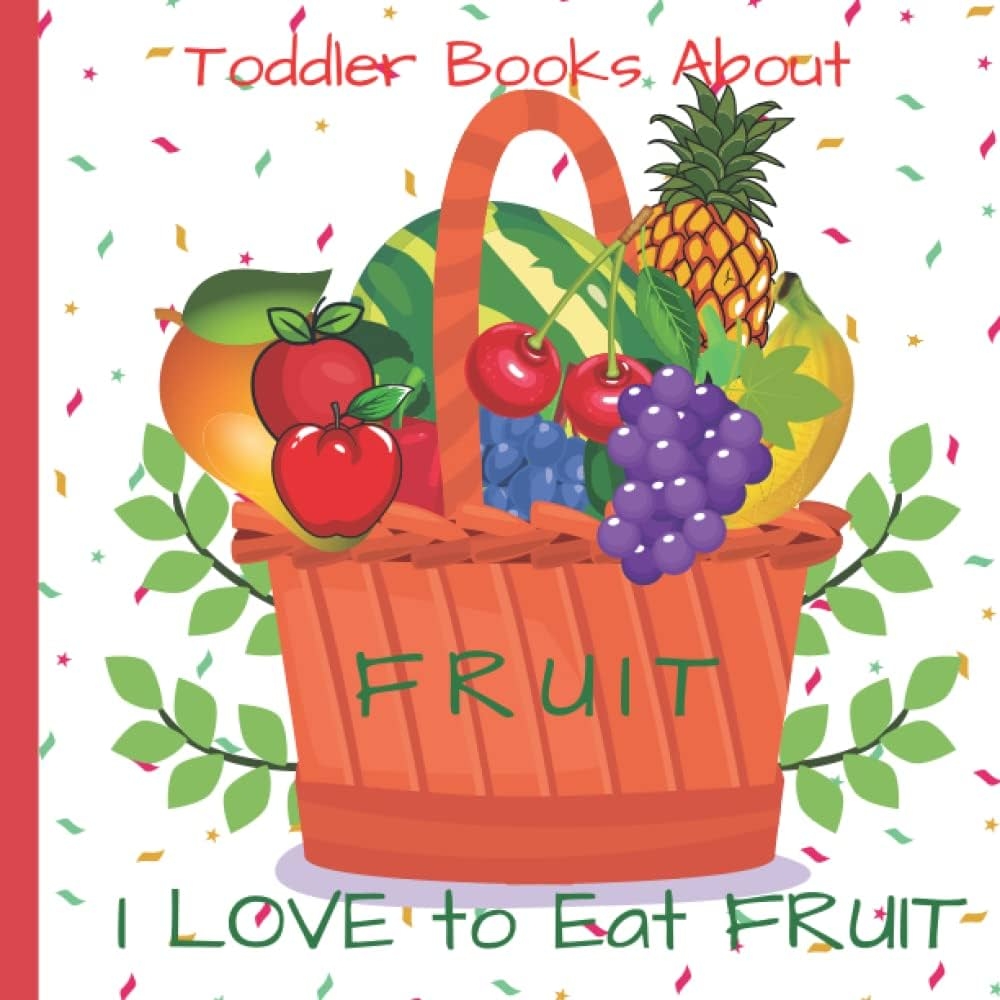 Toddler Books About Fruit I Love To Eat Fruit Picture Book About Fruit For Toddlers And Preschoolers Great Teaching Tool For Kids To Learn About 