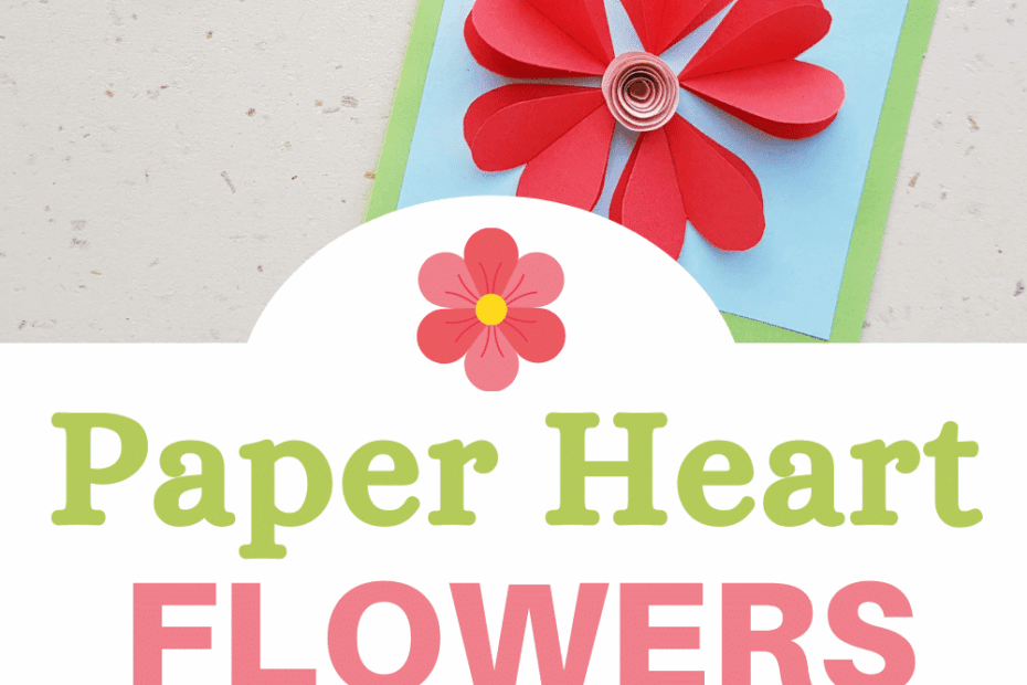 Paper Heart Flowers Craft For Kids My Joy Filled Life